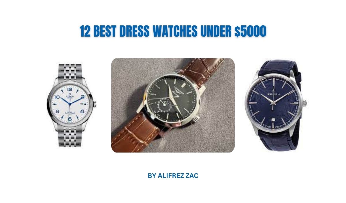 12 Best Dress Watches Under $5000